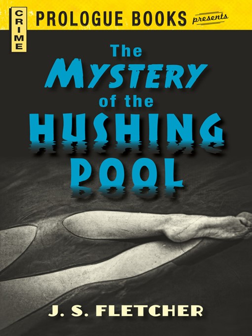 Title details for The Mystery of the Hushing Pool by J.S. Fletcher - Available